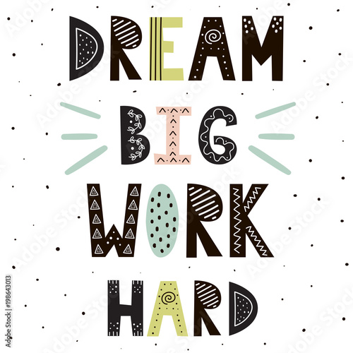 Dream Big Work Hard hand drawn lettering. Cute motivational quote in scandinavian style. Great for prints, t-shirts, posters. Vector illustration