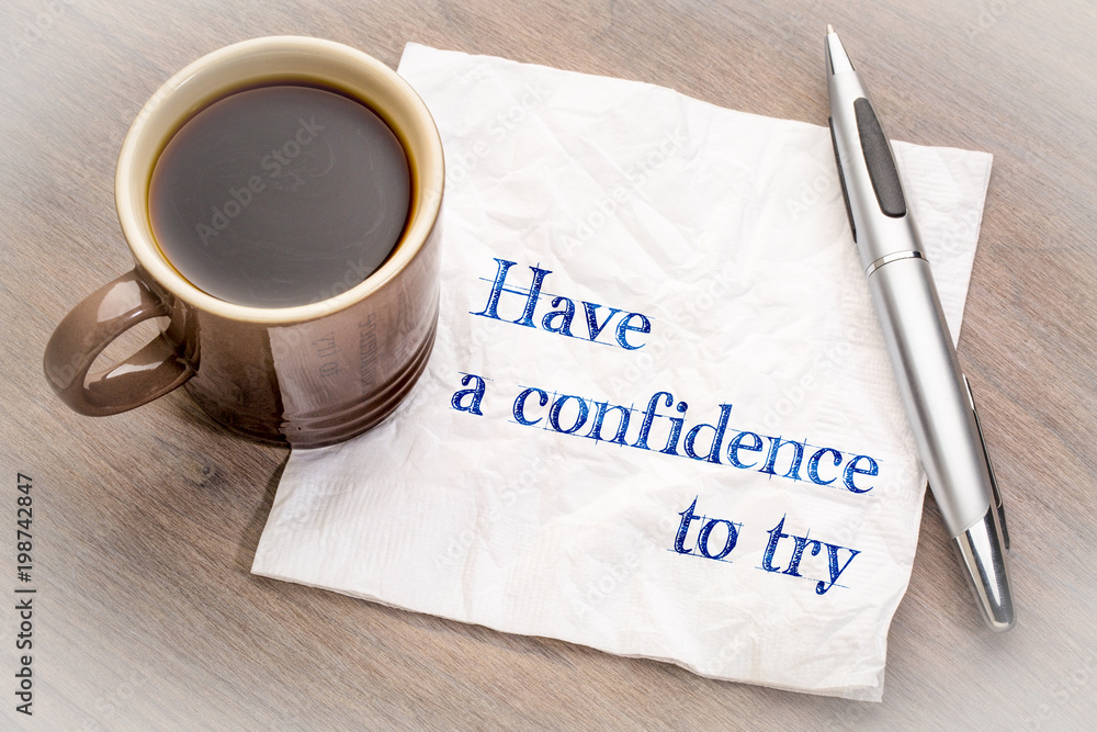 Have confidence to try advice on napkin Have confidence to try advice on napkin