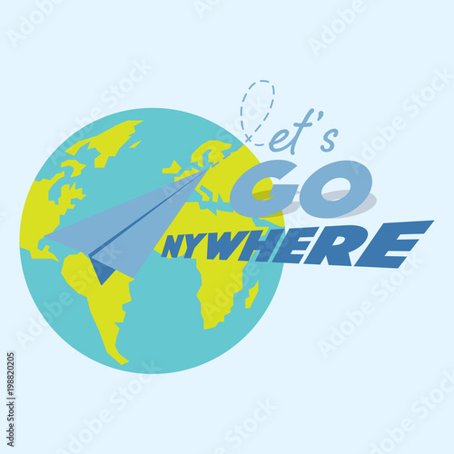 Let’s go anywhere typographic design with paper plane gimmick on A letter, laying on the globe with pale blue background. Easy and fun travel concept.  Vector illustration.