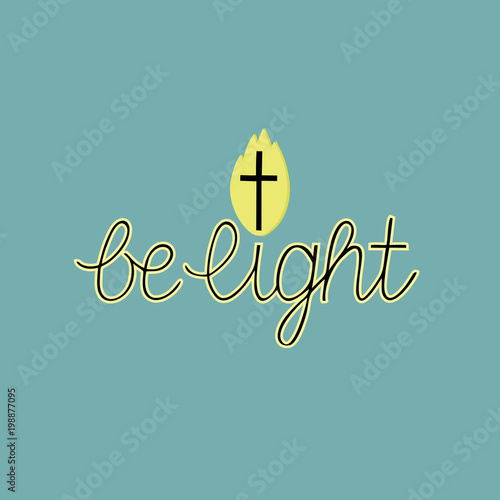Hand lettering Be light, made next to a burning fire on blue background.