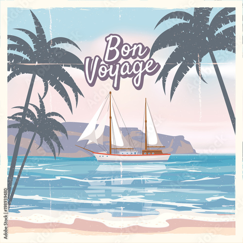 Travel poster concept. Have nice trip - Bon Voyage. Fancy cartoon style. Cute ship, retro vintage tropicalflowers. Banner background vector element