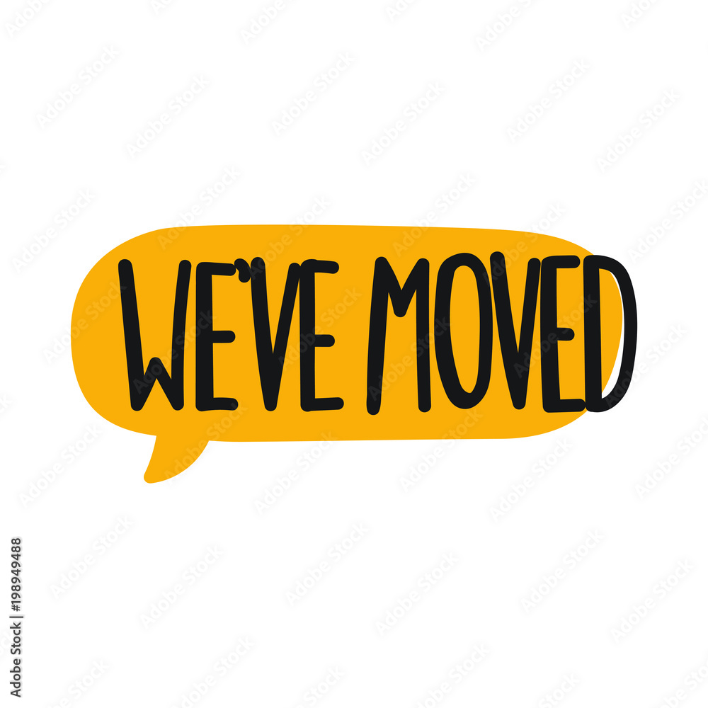 We've moved. Vector hand drawn speech bubble lettering illustration. We've moved. Vector hand drawn speech bubble lettering illustration.