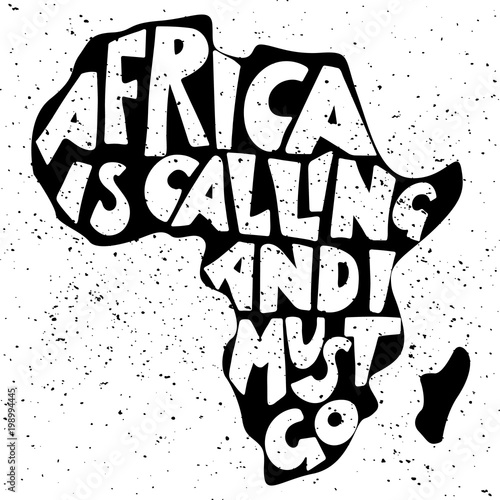Africa is calling and I must go. Handwritten lettering in silhouette of continent. Inspirational poster for travelling. Vector illustration in hand drawn style.