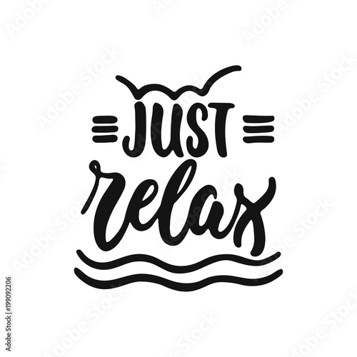 Just relax - hand drawn lettering phrase isolated on the white background. Fun brush ink vector illustration for banners, greeting card, poster design.