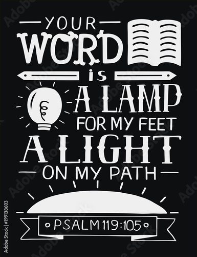 Hand lettering with bible verse Your word is a lamp for my feet, a light on my path on black background. Psalm