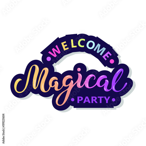 Welcome Magical party text with isolated on background. Hand drawn lettering Magical as logo, patch, sticker, badge, icon. Template for party invitation, birthday, greeting card, web, postcard