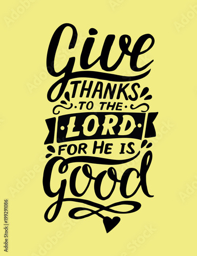 Hand lettering with bible verse Give thanks to the Lord, for He is good. Psalm