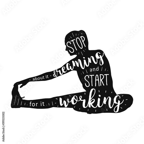 Stop dreaming start working motivation concept. Hand drawn lettering quote vector illustration.