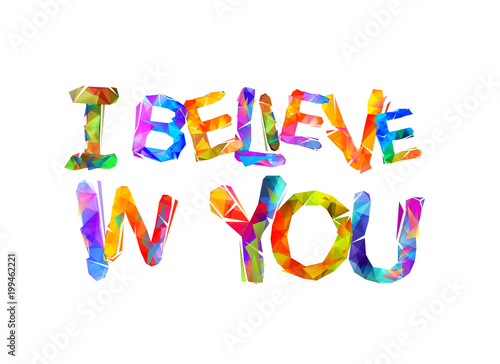 I believe in you. Motivational inscription