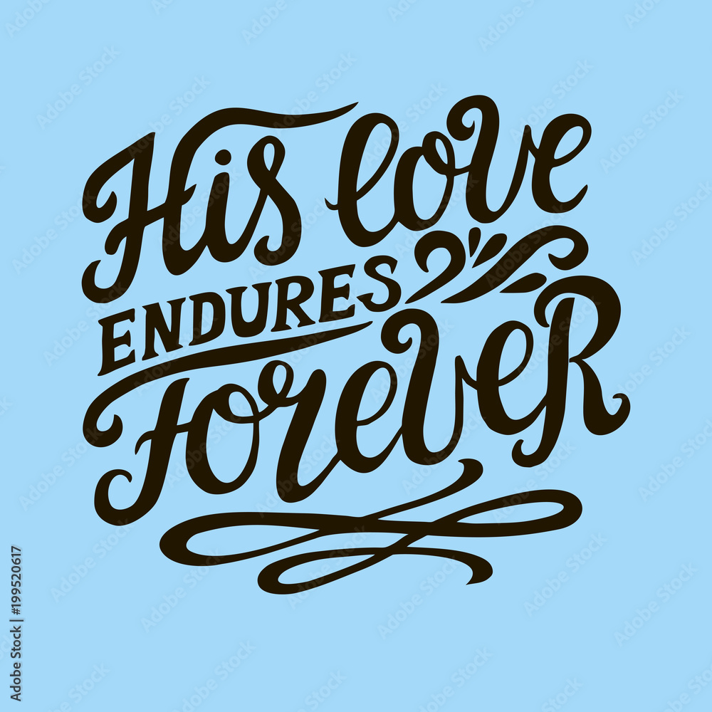 Hand lettering with bible verse His love endures foreveron blue background. Psalm
