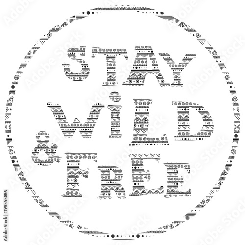 Vector illustration.  Stay wild   free  in the round frame. In ethnic boho style. Hand drawn. On the no background.