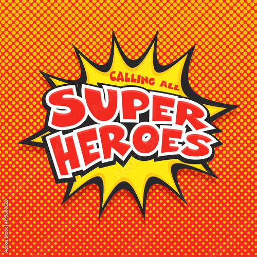 Calling all Super Heros, Pop-art background.