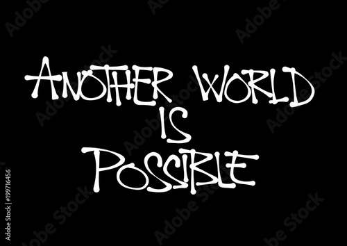 Another world is possible - ability to establish better and improved society. Radical revolution of global change. Text made by hand-written scrawl typography style.