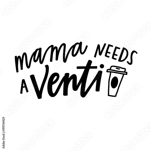 Mama needs a venti