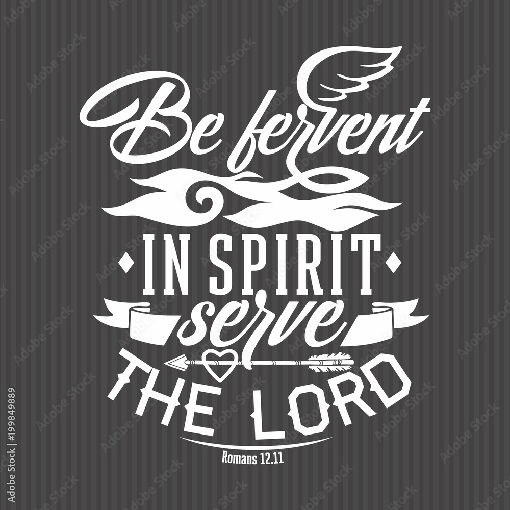 Christian print. Be fervent in spirit serve the Lord