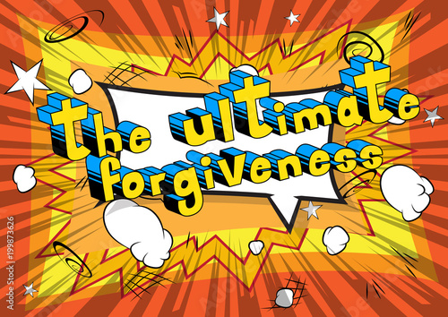 The Ultimate Forgiveness - Comic book style phrase on abstract background.