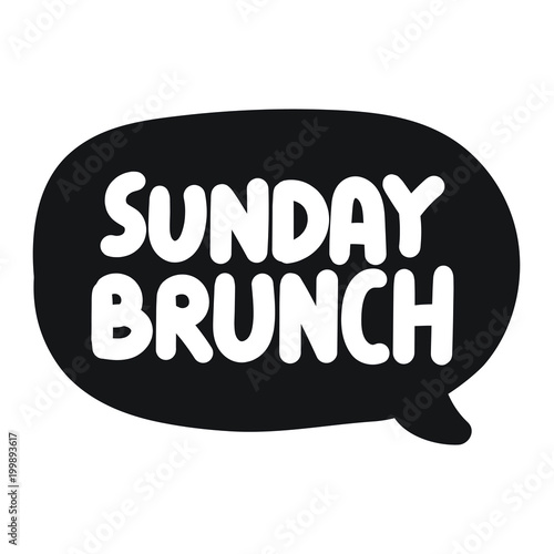 Sunday brunch. Vector hand drawn speech bubble with lettering illustration on white background.