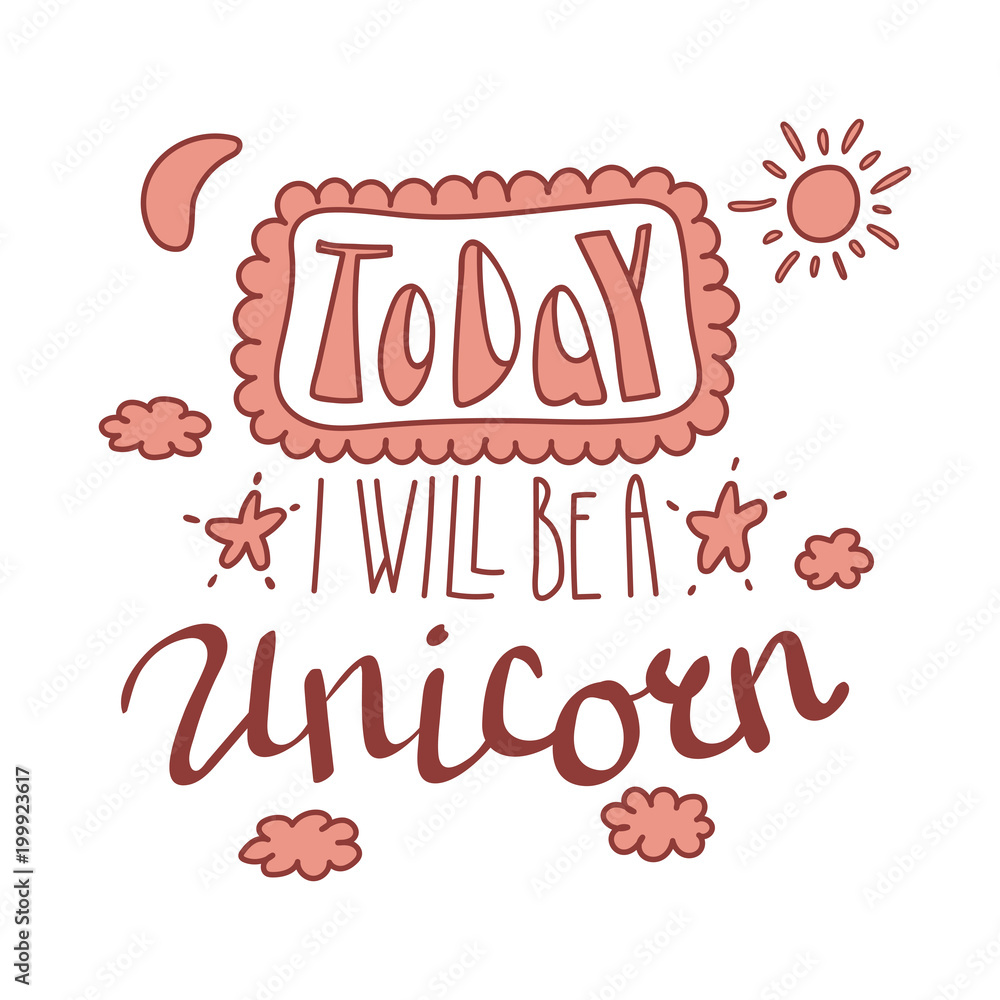 Hand drawn lettering inspirational quote Today I will be a unicorn. Isolated objects on white background. Monochrome vector illustration. Design concept for t-shirt print, poster, greeting card.