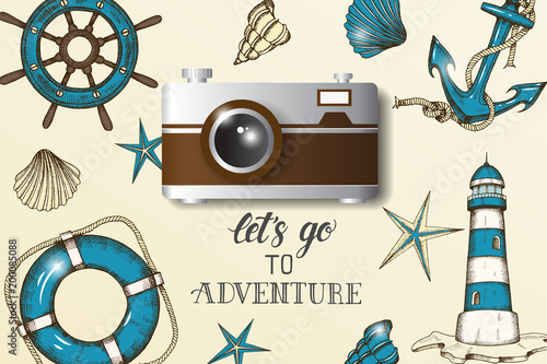 Summer vintage nautical design with realistic camera. Hand drawn vector anchor, lighthouse, shells, lifebuoy and handwheel. Lettering "Let's go to Adventure".  Banner, flyer, brochure. Advertising