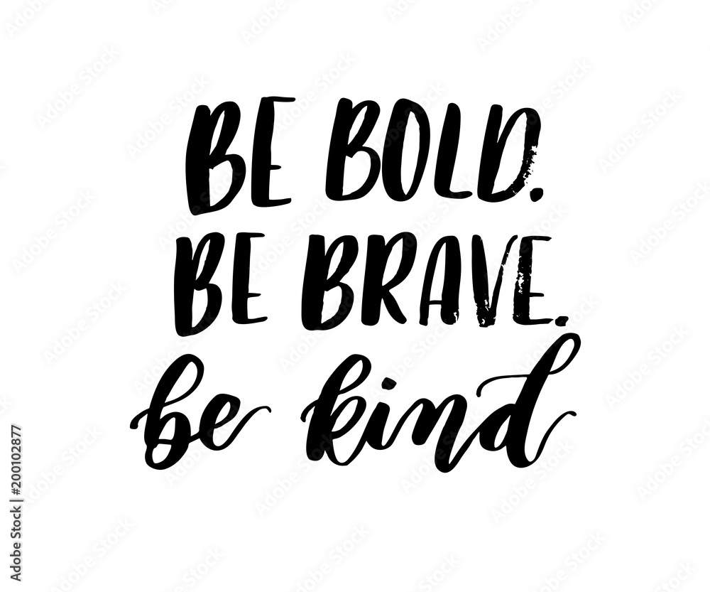 Be bold, be brave, be kind brush lettering inscription isolated on white background. Inspirational lettering quote. Modern calligraphy for greeting card or poster. Vector illustration. Be bold, be brave, be kind brush lettering inscription isolated on white background. Inspirational lettering quote. Modern calligraphy for greeting card or poster. Vector illustration.