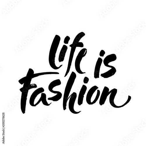 life is fashion, text design. Typography poster. Modern brush calligraphy. Isolated on white background. Vector Ink illustration