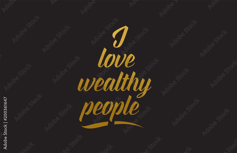 I love wealthy people gold word text illustration typography