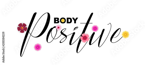 Body Positive motivational quote, handwritten lettering. Cute colourful flowers graphic design elements, calligraphy letters.