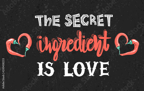 Quotes "The secret ingredient is love". Calligraphy motivational poster for kitchen. Vector illustration of lettering phrase. Conceptual art, heart-shaped peppers