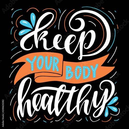 Keep your body healthy.