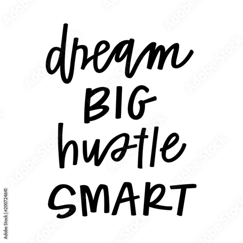 Dream big, hustle smart