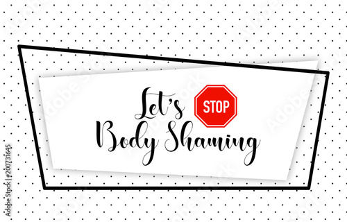 Let's stop body shaming motivational quote, vector illustration. Red stop sign, handwritten calligraphic letters, geometric frame on black polka dot background.