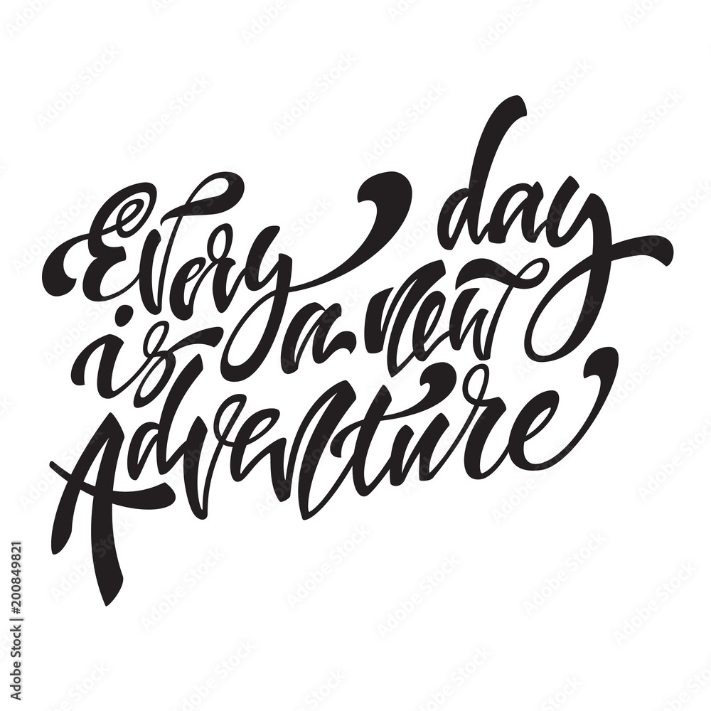 Every day is a new adventire. Handwritten modern brush lettering. Vector illustration Every day is a new adventire. Handwritten modern brush lettering. Vector illustration