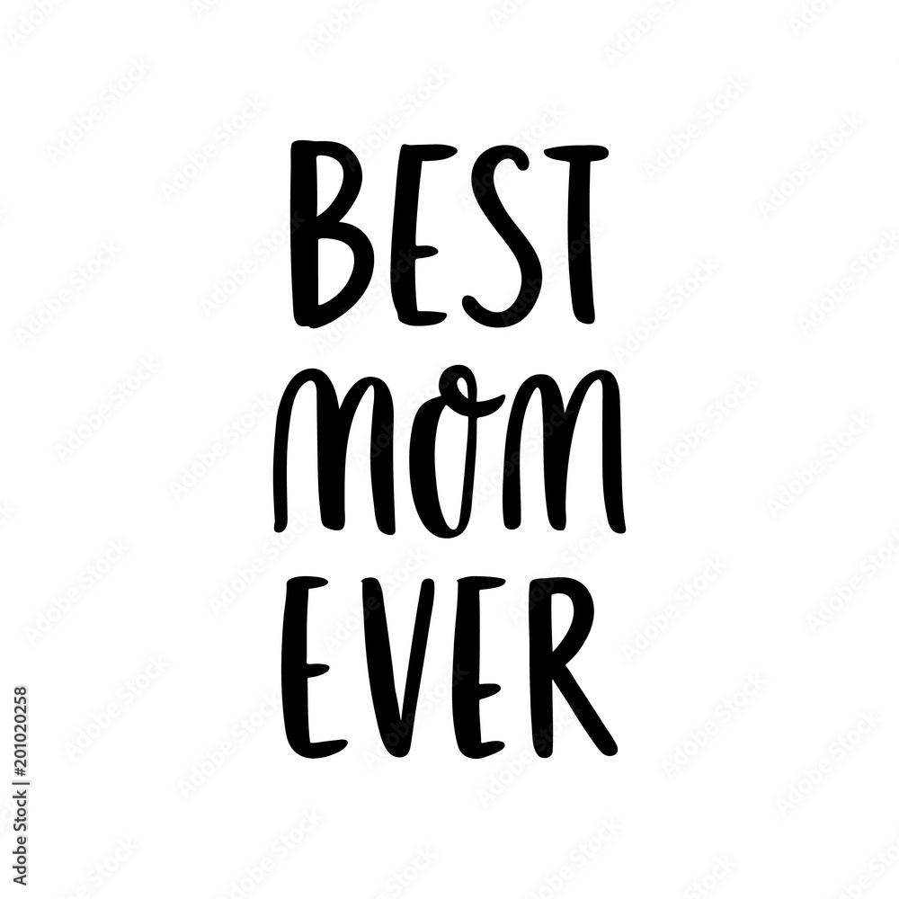 Hand-drawn lettering phrase: Best mom ever, for holiday Mother Day.  It can be used for greeting card, mug, brochures, poster, label, sticker etc.