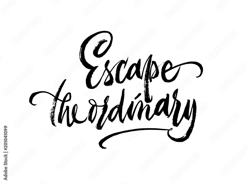 Escape the ordinary phrase lettering. Inspirational quote. Vector Ink illustration. Modern trendy brush calligraphy style