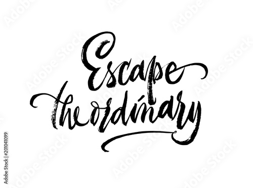 Escape the ordinary phrase lettering. Inspirational quote. Vector Ink illustration. Modern trendy brush calligraphy style