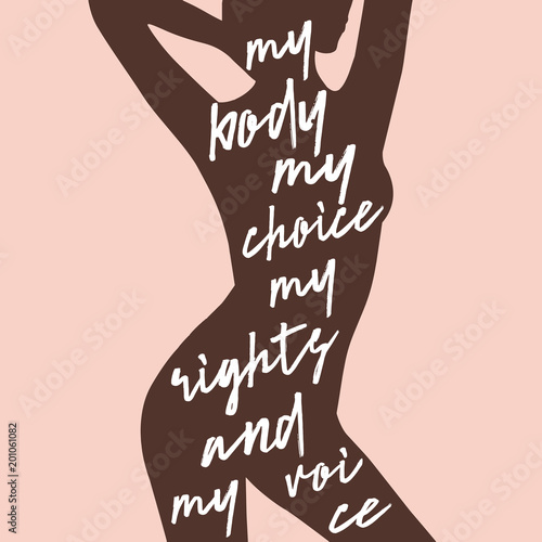 My body my choice my rights and my voice. Isolated calligraphy letters on beautiful female body background. Feminist quote. Graphic design element. Can be used as print for poster, t shirt, postcard.