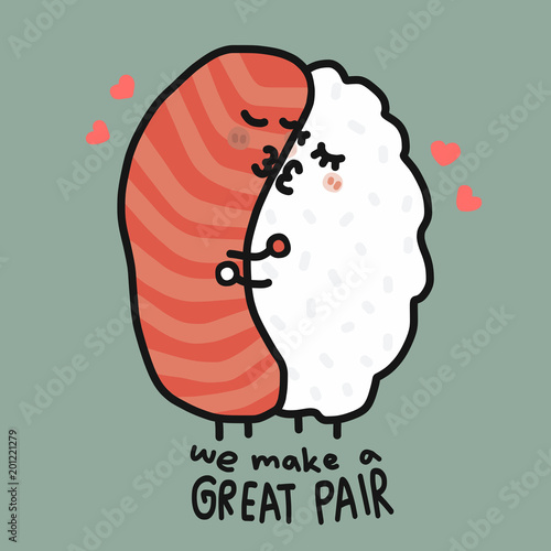 We make a great pair cute salmon sushi couple cartoon doodle vector illustration