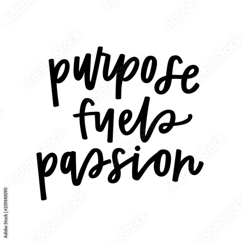Purpose fuels passion