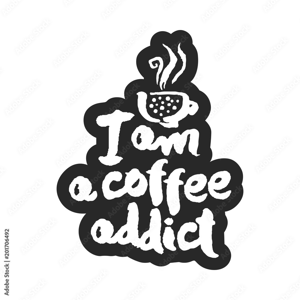Fototapeta premium I am a Coffee Addict Calligraphy Lettering