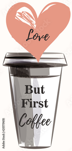 Fashion illustration with coffee cup and heart. Love but first coffee