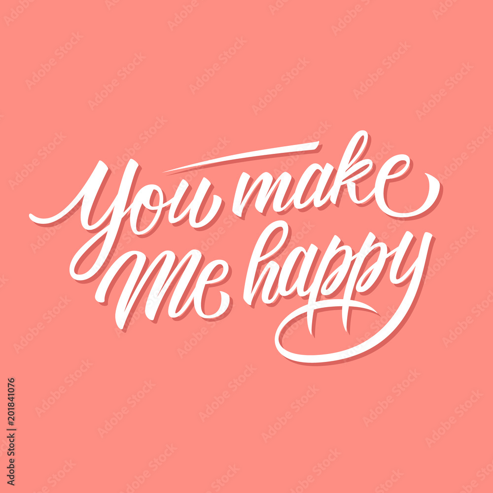 You Make Me Happy handwritten inscription motivational and inspirational quote. Creative typography for your design. Vector illustration.
