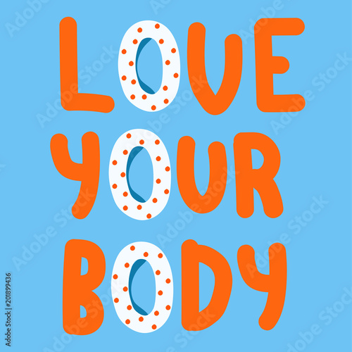 Love your body. Body positivity qoute. Body positive. Inspirational quote. Vector illustration.