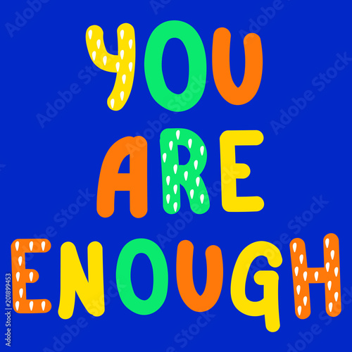 You are enough. Body positivity qoute. Body positive. Inspirational quote. Vector illustration.