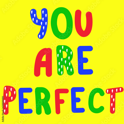 You are perfect. Body positivity qoute. Body positive. Inspirational quote. Vector illustration.
