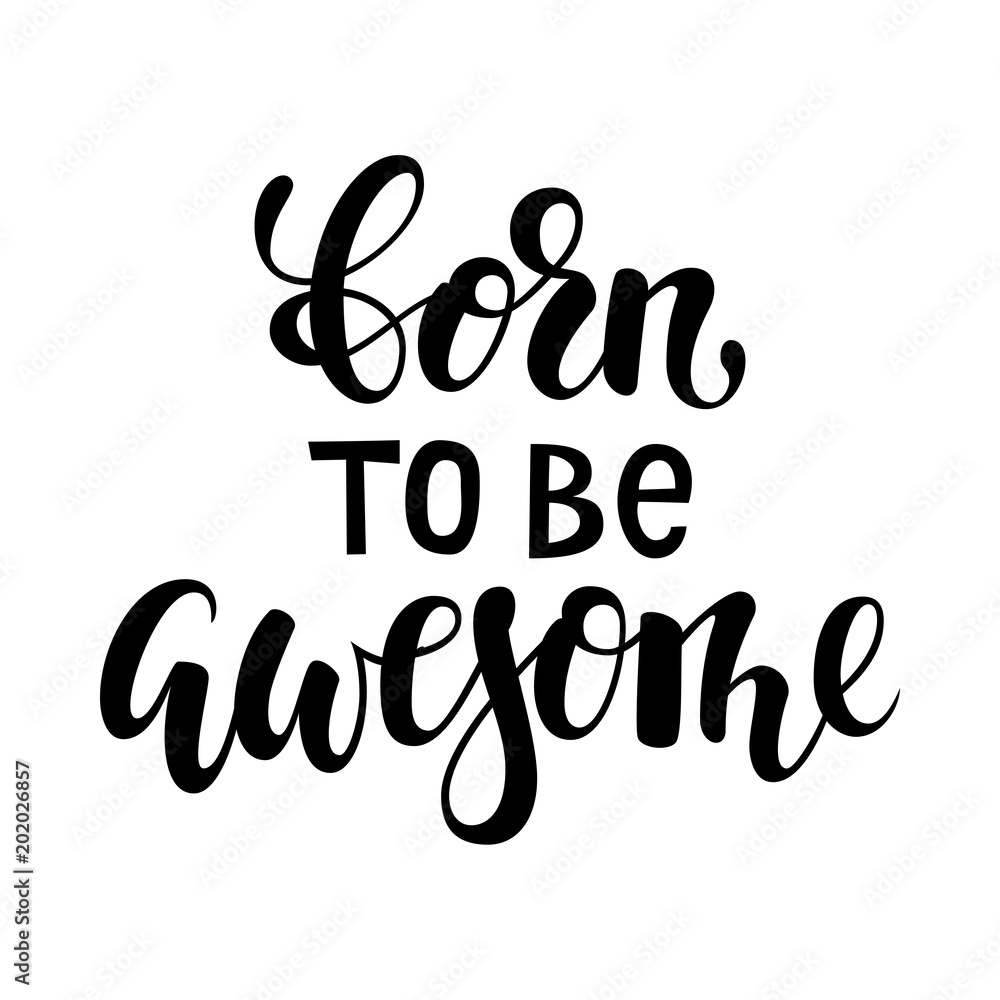 born to be awesome brush lettering, inspirational quote about freedom. Hand drawn creative calligraphy vector typography card with phrase for prints and posters, t-shirt, baby clothes born to be awesome brush lettering, inspirational quote about freedom. Hand drawn creative calligraphy vector typography card with phrase for prints and posters, t-shirt, baby clothes