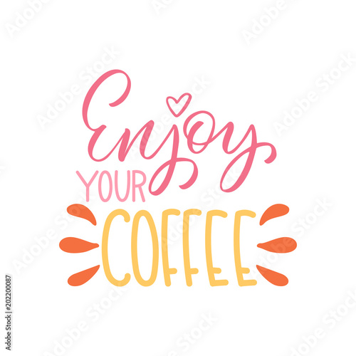 Enjoy your coffee inscription. Vector hand lettered phrase.