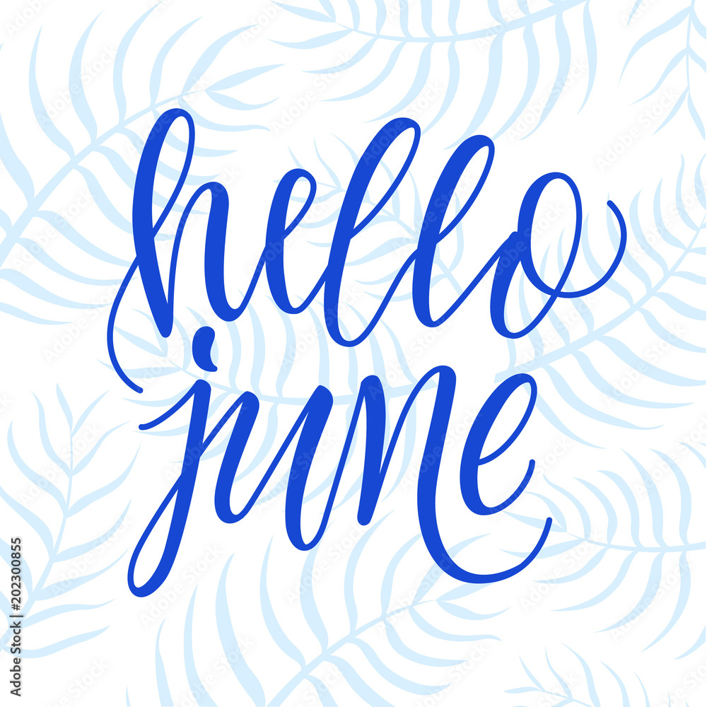 Hello June! Modern calligraphy phrase on blue palm leaves background.