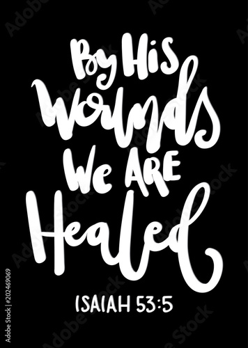 Hand Lettered By His Wounds We Are Healed. Christian Poster. Handwritten Inspirational Motivational Quote. Printable
