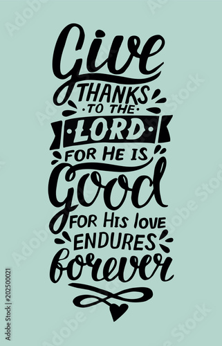 Hand lettering with bible verse Give thanks to the Lord  for He is good for His love endures forever . Psalm