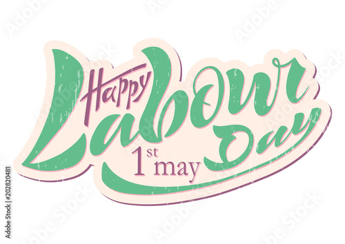 BIllustration of a beautiful handwritten text of happy working day on May 1 on a textured background with vector objects eps 10 for postcard logo, banner, flyer, multicolored, calligraphy.